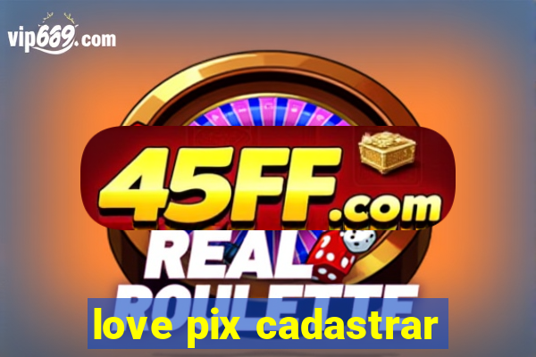 love pix cadastrar